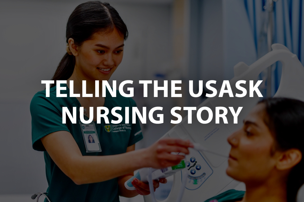 Two nursing students wearing green scrubs in a lab, one standing beside the bed taking the temperature of the student sitting in the bed. The image is overlayed with a black with large white text reading “Telling the USask Nursing Story